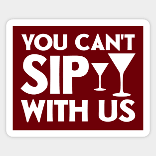 You can't sip with us Sticker